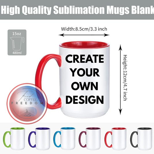 15 oz Sublimation Coffee Mug( CREATE YOUR OWN DESIGN)